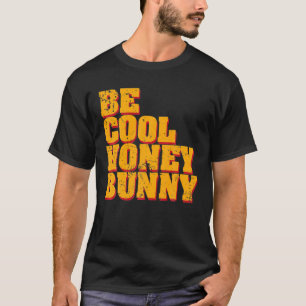 Be Cool Honey Bunny T-shirt