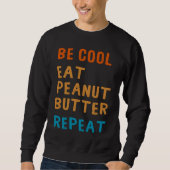 Be Cool Peanut Butter Addict Eat Repeat Saying Trui (Voorkant)