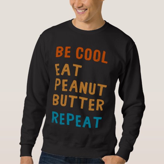 Be Cool Peanut Butter Addict Eat Repeat Saying Trui (Voorkant)