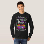 Be Crazy And Parade Down The Street  Mardi Gras Pa T-shirt (Voorkant volledig)
