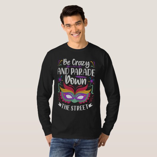 Be Crazy And Parade Down The Street  Mardi Gras Pa T-shirt (Voorkant volledig)