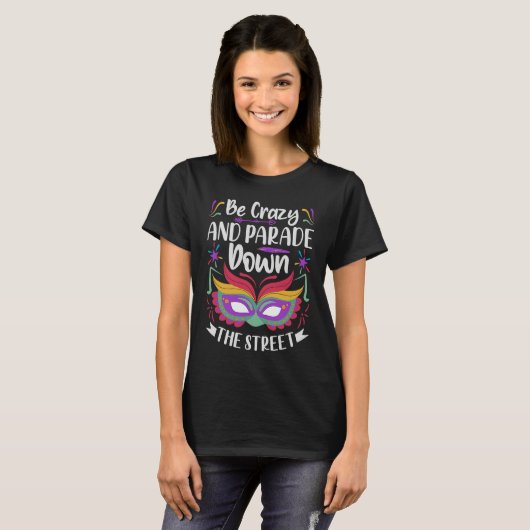 Be Crazy And Parade Down The Street  Mardi Gras Pa T-shirt (Voorkant volledig)