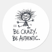 Be Crazy Be Authentic Ronde Sticker (Voorkant)