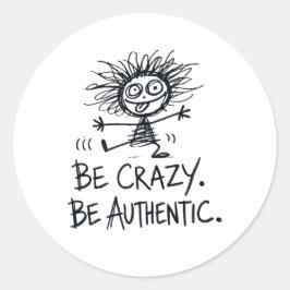 Be Crazy Be Authentic Ronde Sticker