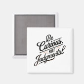 Be Curious Not Judgemental Motivation Insrational  Magneet (Voorkant / Achterkant)