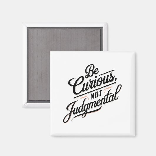 Be Curious Not Judgemental Motivation Insrational  Magneet (Voorkant / Achterkant)
