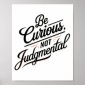 Be Curious Not Judgemental Motivation Insrational  Poster (Voorkant)