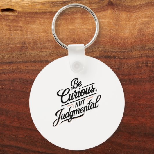 Be Curious Not Judgemental Motivation Insrational  Sleutelhanger (Voorkant)