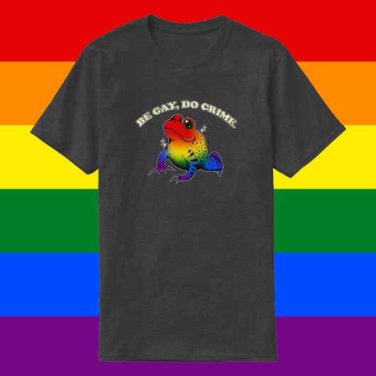 Be Gay Do Crime -  LGBT Rainbow Frog Meme T-shirt
