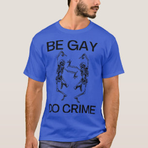 Be Gay do Crime Meme Dansende Skelet T-shirt