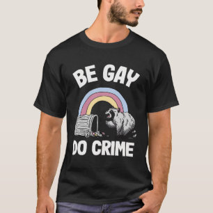 Be Gay Do Misdaad Raccoon Rainbow Gay T-shirt