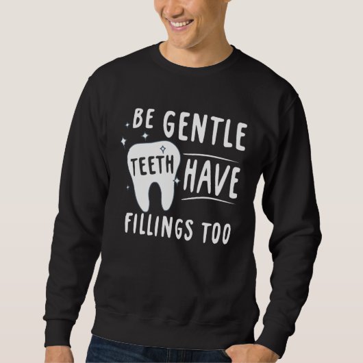 Be Gentle Teeth Have Fillings Too Dental Assisting Trui (Voorkant)