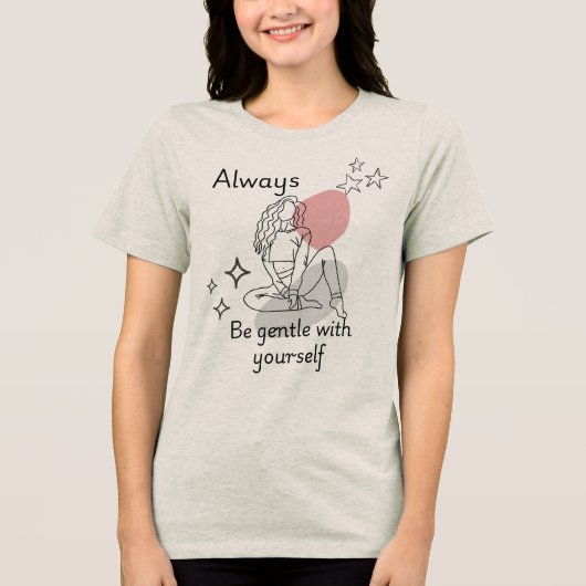 Be Gentle With Yourself T-Shirt Empowerment Woman (Voorkant)