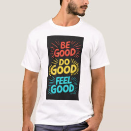 Be Good Do Good Feel Good Royal luxe T-shirt