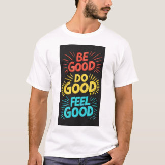 Be Good Do Good Feel Good Royal luxe T-shirt