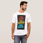 Be Good Do Good Feel Good Royal luxe T-shirt (Voorkant volledig)
