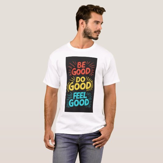 Be Good Do Good Feel Good Royal luxe T-shirt (Voorkant volledig)