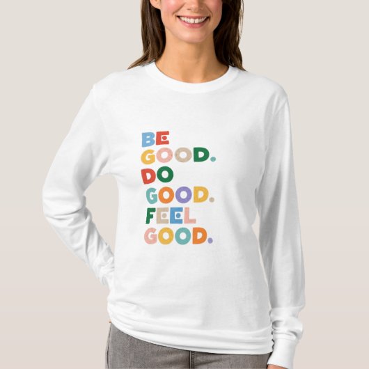 Be Good. Do Good. Feel Good. The Good Cycle Goodne T-shirt (Voorkant)