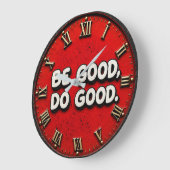 Be Good Do Good Inspirational Grote Klok (Hoek)