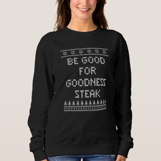 Be Good for Goodness Steak Christmas Food Xmas Foo Trui (Voorkant)
