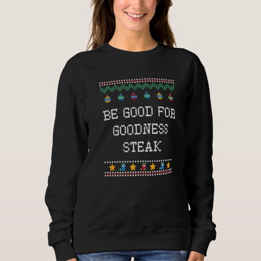 Be Good for Goodness Steak Christmas Food Xmas Foo Trui (Voorkant)