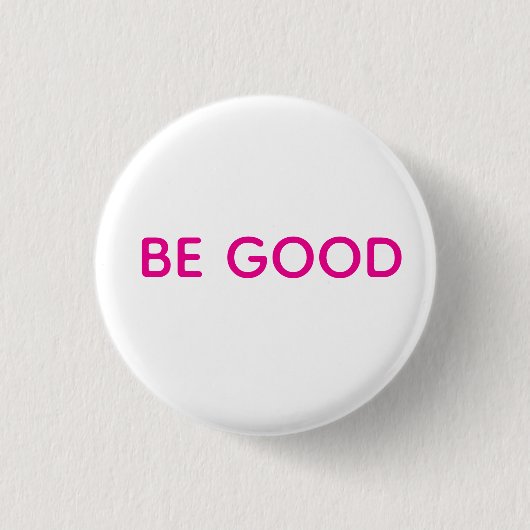 Be Good Pin Ronde Button 3,2 Cm (Voorkant)