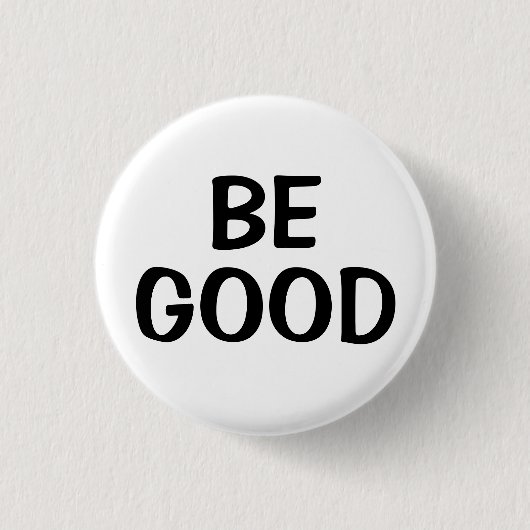 Be Good | Positive Quote Button (Voorkant)
