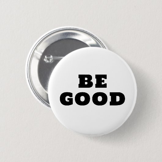 BE GOOD  RONDE BUTTON 5,7 CM (Voorkant /achterkant)