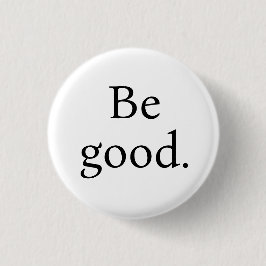 Be Good. Small round button