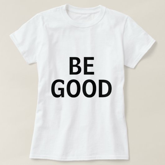 Be Good T-shirt (Design voorkant)