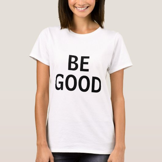 Be Good T-shirt (Voorkant)
