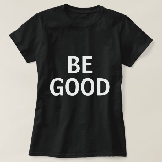 Be Good T-shirt (Design voorkant)