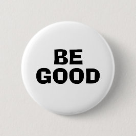 BE GOOD Text White Ronde Button 5,7 Cm