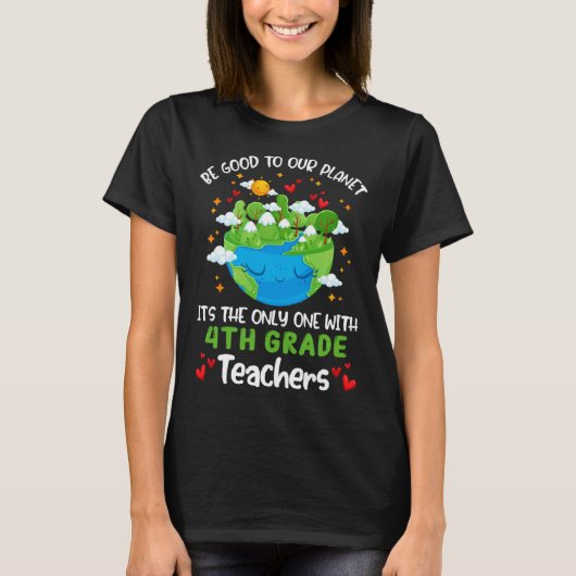 Be Good To Our Planet With 4th Grade Teacher Earth T-shirt (Voorkant)