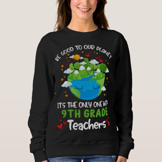 Be Good To Our Planet With 9th Grade Teacher Earth Trui (Voorkant)