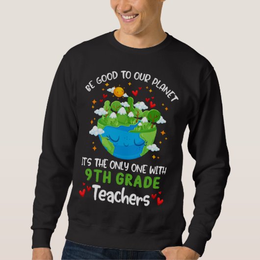 Be Good To Our Planet With 9th Grade Teacher Earth Trui (Voorkant)