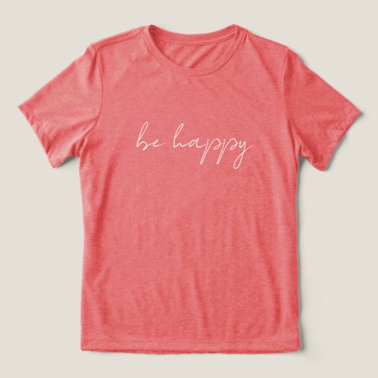 'be happy' Clean Modern Positive Comfortable Gift Tri-Blend Shirt (Design voorkant)