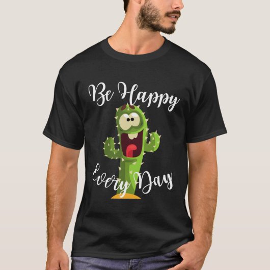 Be Happy Every Day Cute Cactus Graphic Motivationa T-shirt (Voorkant)