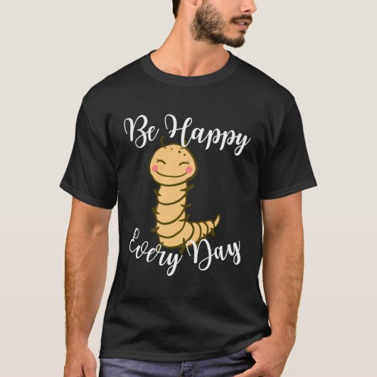 Be Happy Every Day Cute Centipede Graphic Motivati T-shirt (Voorkant)