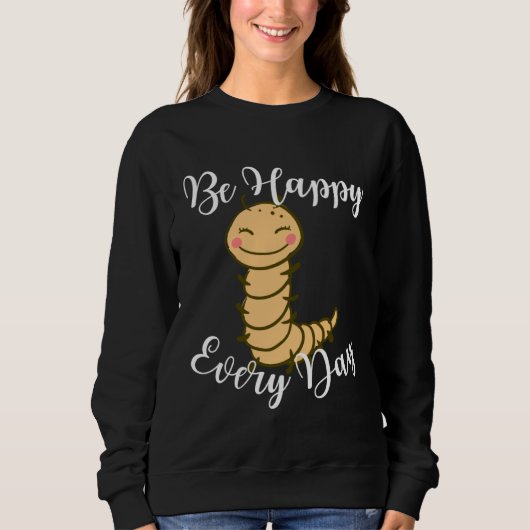 Be Happy Every Day Cute Centipede Graphic Motivati Trui (Voorkant)