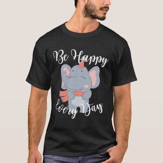 Be Happy Every Day Cute Elephant Graphic Motivatio T-shirt (Voorkant)