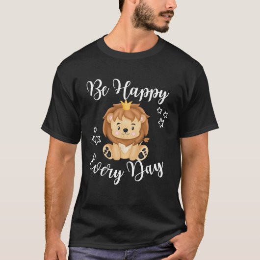Be Happy Every Day Cute Lion Graphic Motivational  T-shirt (Voorkant)