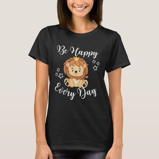 Be Happy Every Day Cute Lion Graphic Motivational  T-shirt (Voorkant)