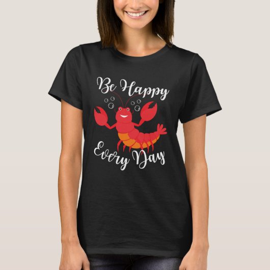 Be Happy Every Day Cute lobster Graphic Motivation T-shirt (Voorkant)