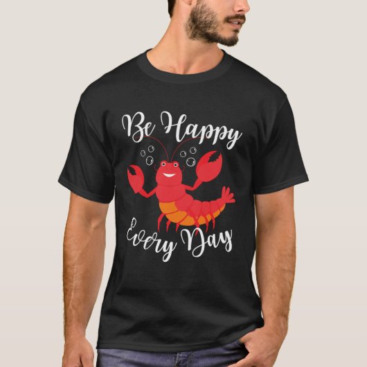 Be Happy Every Day Cute lobster Graphic Motivation T-shirt (Voorkant)