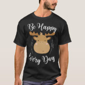Be Happy Every Day Cute Moose Elk Motivational Quo T-shirt (Voorkant)