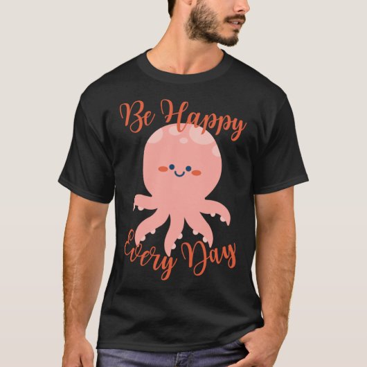 Be Happy Every Day Cute Octopus Motivational Quote T-shirt (Voorkant)