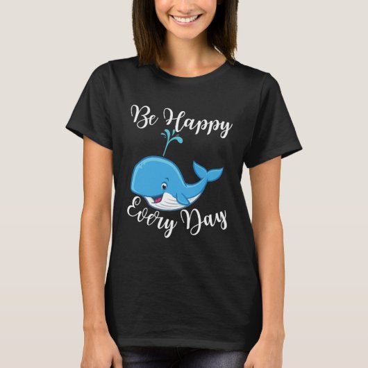 Be Happy Every Day Cute Whale Graphic Motivational T-shirt (Voorkant)