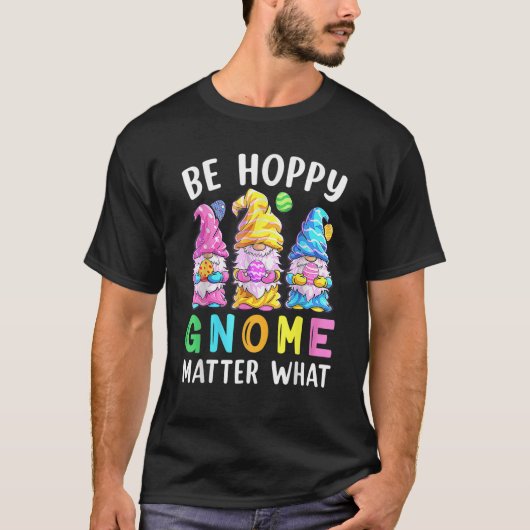 Be Happy Gnome Matter What Spring Easter Day Bunny T-shirt (Voorkant)