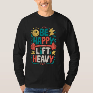 Be Happy Lift Heavy Funny Gym Gewichtheffen Vintag T-shirt